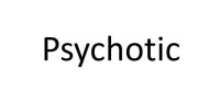 Psychotic