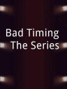 Bad Timing: The Series